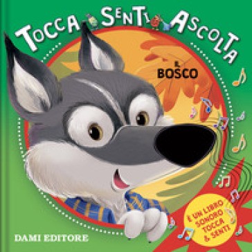 Dami Editore - Il Bosco. Tocca Senti Ascolta. Ediz. a Colori