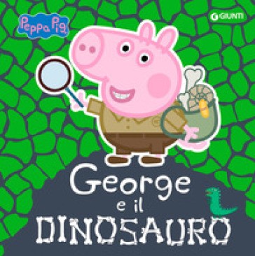 George E Il Dinosauro. Peppa Pig. Ediz. a Colori