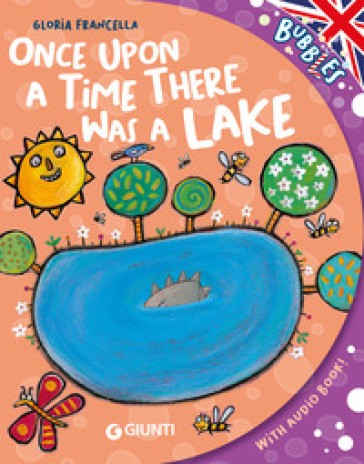 Once Upon a Time There Was a Lake. Ediz. a Colori. Con Audiolibro