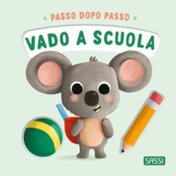 Vado a Scuola. Passo Dopo Passo. Board Books. Ediz. a Colori