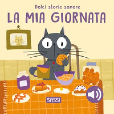 La Mia Giornata. Dolci Storie Sonore. Ediz. Illustrata