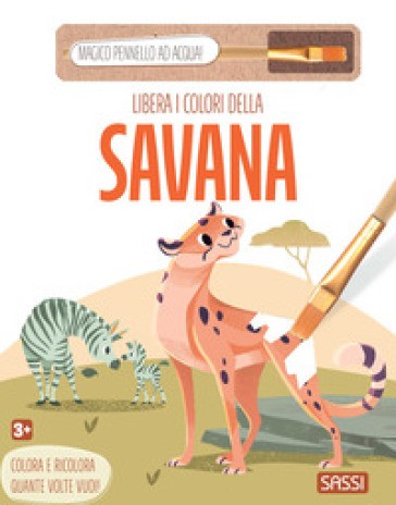 Libera I Colori Della Savana. Ediz. Illustrata. Con Magico Pennello Ad Acqua