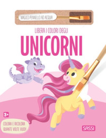 Libera I Colori Degli Unicorni. Ediz. Illustrata. Con Pennello Ad Acqua