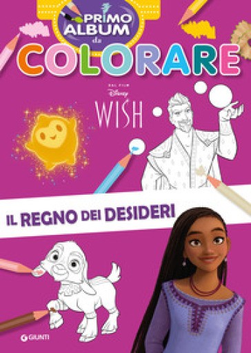 Il Regno Dei Desideri. Wish. Primo Album Da Colorare. Ediz. a Colori