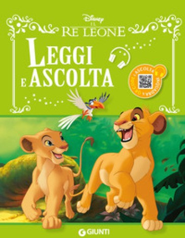 Il Re Leone. Leggi E Ascolta. Ediz. a Colori. Con QR Code per Ascoltare La Storia