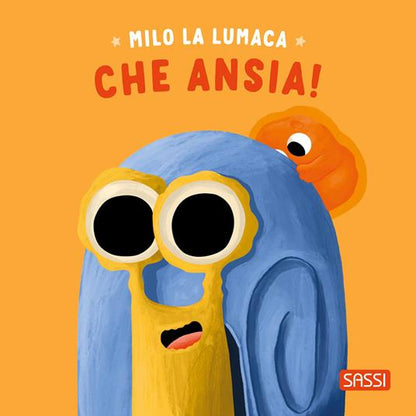 Sassi - Milo La Lumaca. Che Ansia! Ediz. A Colori