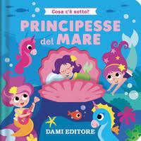 Dami Editore Principesse Del Mare Cosa C'è Sotto Ediz. A Colori