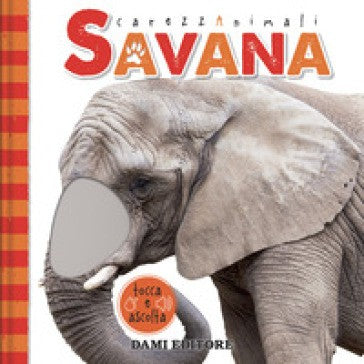 Dami Editore Savana. CarezzAnimali Tocca E Ascolta. Ediz. a Colori