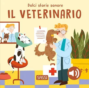 Sassi - Il Veterinario. Dolci Storie Sonore. Ediz. A Colori