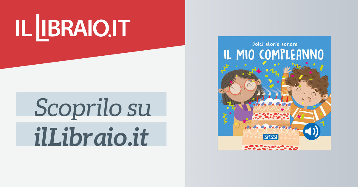 Sassi - Il Mio Compleanno. Dolci Storie Sonore. Ediz. A Colori