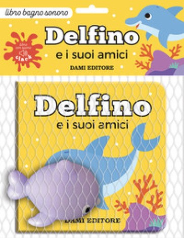 Dami Editore - Delfino E I Suoi Amici. Ediz. a Colori. Con Pupazzo