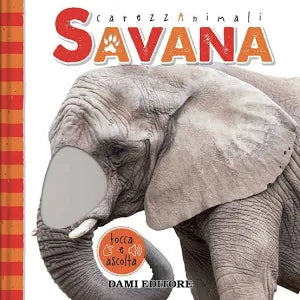 Dami Editore Savana. CarezzAnimali Tocca E Ascolta. Ediz. a Colori