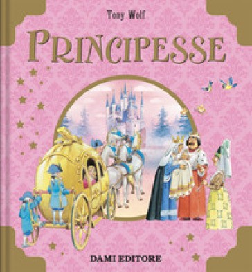 Dami Editore - Principesse. Ediz. A Colori