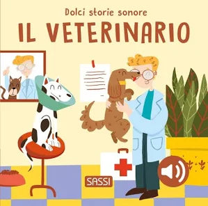Sassi - Il Veterinario. Dolci Storie Sonore. Ediz. A Colori