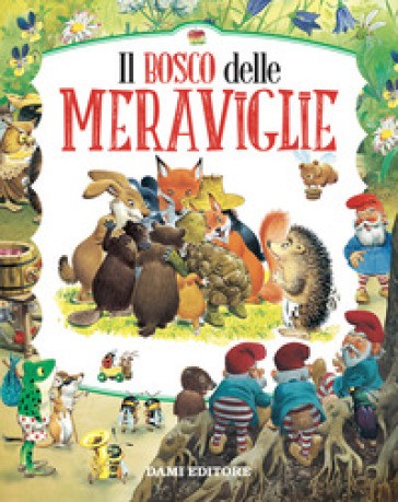 Dami Editore - Il Bosco Delle Meraviglie Ediz. Colori
