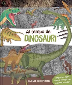Dami Editore - Al Tempo Dei Dinosauri. Ediz. A Colori