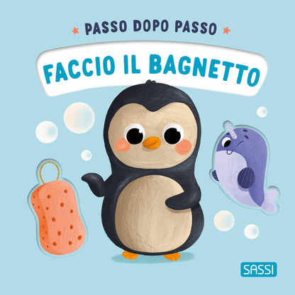 Sassi Editore - Faccio Il Bagnetto. Passo Dopo Passo. Ediz. A Colori