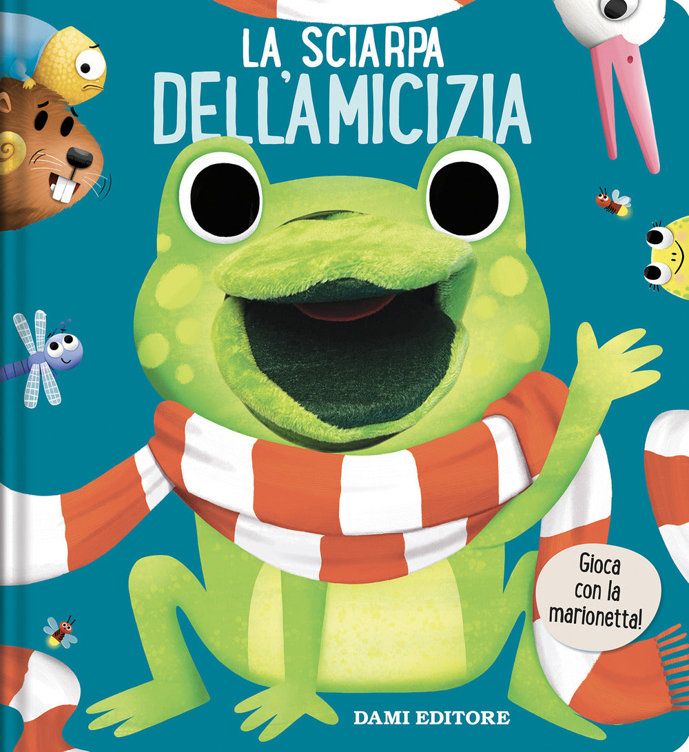 Dami Editore - La Sciarpa Dell'Amicizia Libri Puppet Ediz. A Colori