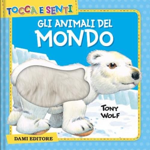 Clementina Coppini - Gli Animali Del Mondo Ediz. Colori Tocca E Senti