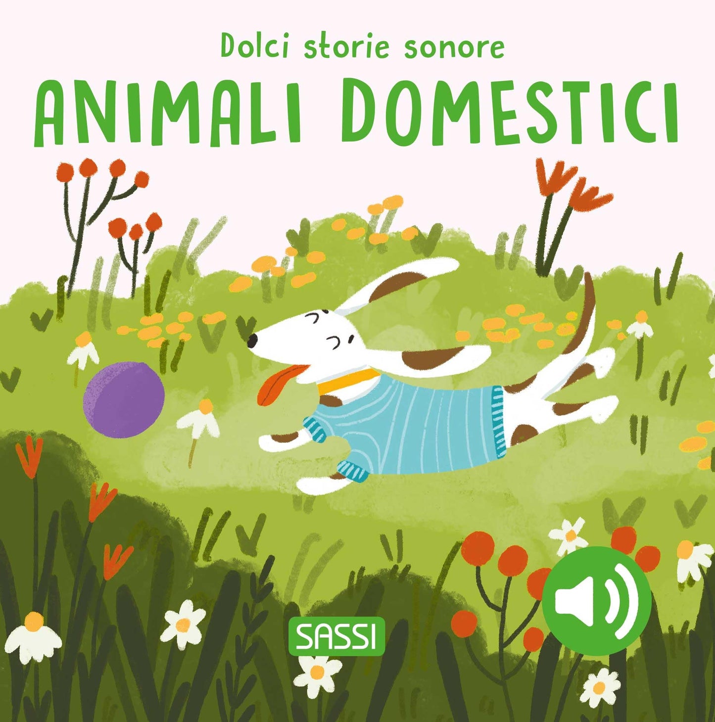 Sassi Editore - Gli Animali Domestici. Dolci Storie Sonore. Ediz. a Colori