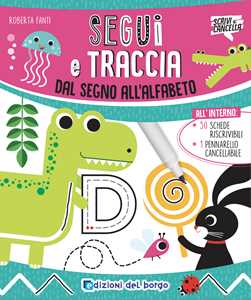 Segui E Traccia. Dal Segno All'alfabeto. Ediz. a Colori. Con Pennarello Cancellabile