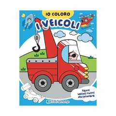 Veicoli. Io Coloro. Ediz. a Colori