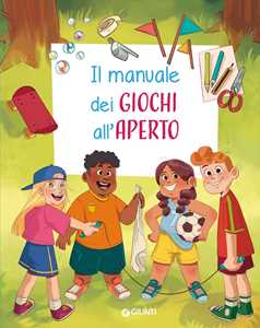 Il Manuale Dei Giochi All'aperto. Ediz. a Colori. Ediz. a Spirale
