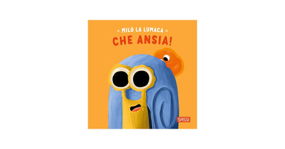 Sassi - Milo La Lumaca. Che Ansia! Ediz. A Colori