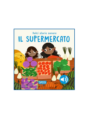 Sassi Il Supermercato. Dolci Storie Sonore. Ediz. A Colori