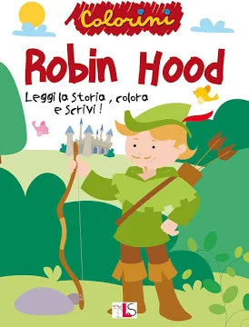 LS Editrice - Robin Hood. Leggi, Colora E Scrivi! Ediz. Illustrata