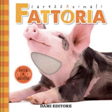 Dami Editore - Fattoria Carezza Animali Tocca E Ascolta Ediz. A Colori