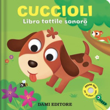 Dami Editore - Cuccioli. Libro Tattile Sonoro Ediz. Colori
