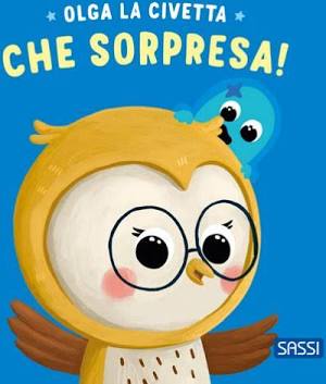 Sassi Editore - Che Sorpresa! Olga La Civetta. Ediz. A Colori